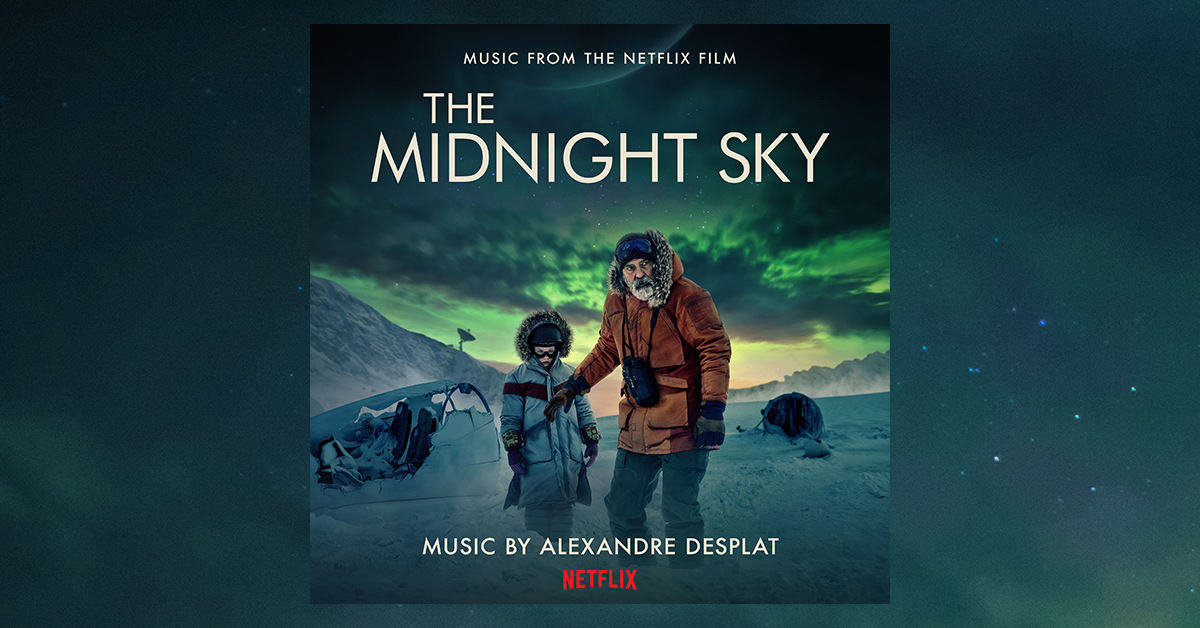 Academy Award™ Winning Composer Alexandre Desplat’s Score For George Clooney’s “The Midnight Sky” – Coming May 14